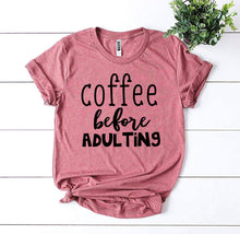 Load image into Gallery viewer, Coffee Before Adulting T-shirt
